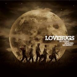 Lovebugs : In Every Waking Moment